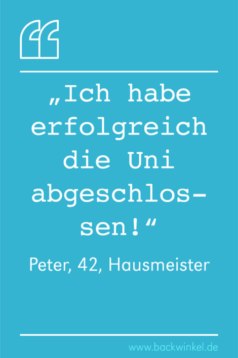 BACKWINKEL Blog – Spruch: Ich habe erfolgreich die Uni abgeschlossen – Peter, 42, Hausmeister